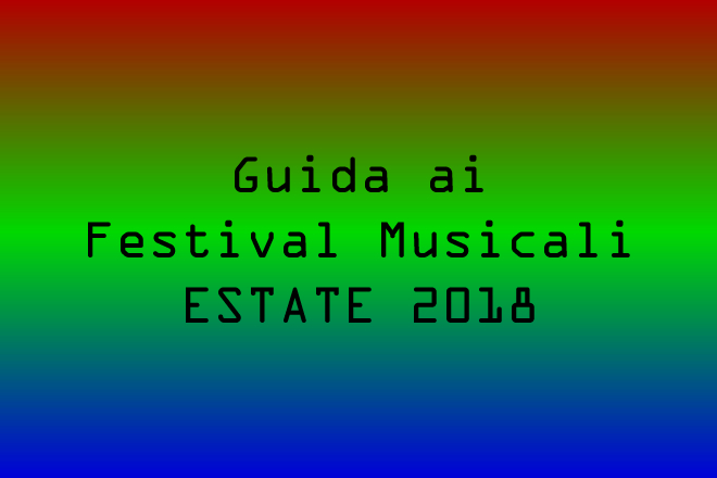 Guida ai Festival dell'estate 2018