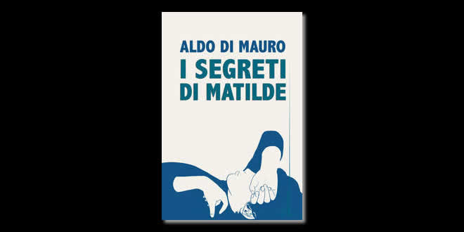 I segreti di Matilde, di Aldo di Mauro