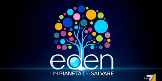 Eden un pianeta da salvare su La7