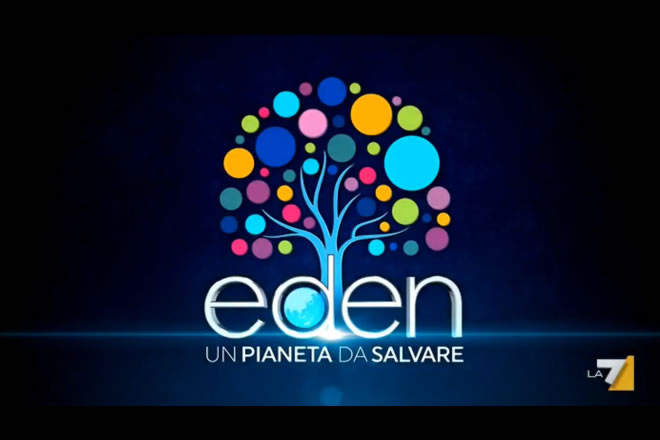 Eden un pianeta da salvare su La7