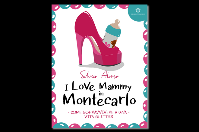 I love Mammy in Montecarlo, come sopravvivere a una vita glitter di Silvia Alonso