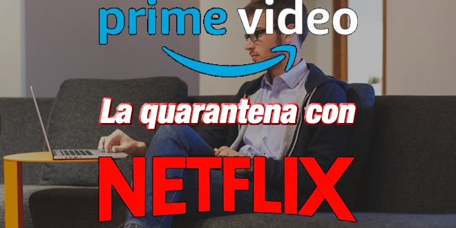 La quarantena con Amazon Prime Video e Netflix