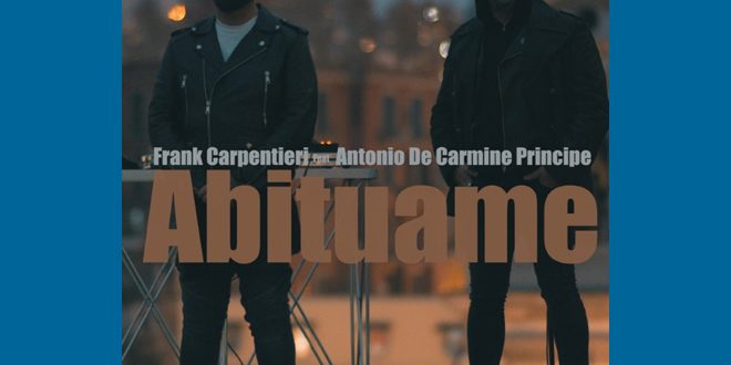 Frank Carpentieri e Antonio De Carmine Principe - Abituame