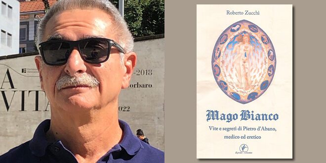 Mago bianco - Vite e segreti di Pietro d'Abano medico ed eretico, di Roberto Zucchi