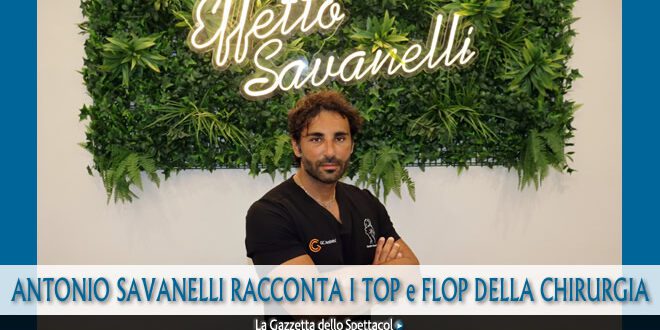 Il chirurgo estetico Antonio Savanelli si racconta sui VIP