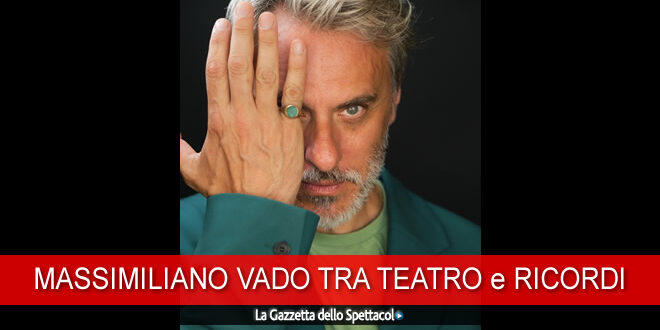 Massimiliano Vado: torniamo a far riflettere in teatro