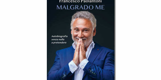 Il libro di Francesco Paolantoni, Malgrado me...